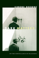 2015_Simone_Browne_Dark_Matters_On_the_Surveillance_of_Blackness.pdf
